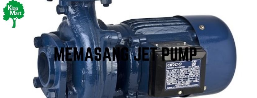 9 Cara Pasang Jet Pump yang Sesuai Standar dan Mudah Dilakukan Sendiri